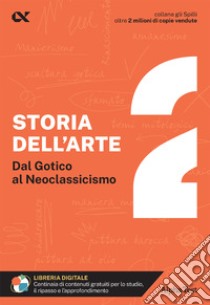 Storia dell'arte. Con estensioni online. Vol. 2: Dal Gotico al Neoclassicismo libro di Martinelli Cecilia