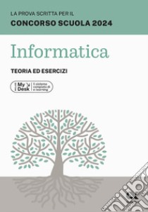 La prova scritta per il concorso scuola 2024. Informatica. Teoria ed esercizi. Ediz. MyDesk. Con Contenuto digitale per download e accesso on line libro di Clerici Alberto