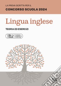 La prova scritta per il concorso scuola 2024. Lingua Inglese. Teoria ed esercizi. Ediz. MyDesk. Con Contenuto digitale per download e accesso on line libro di Reale Raffaella