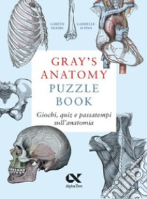 Gray's Anatomy Puzzle Book. Giochi, quiz e passatempi sull'anatomia libro di Moore Gareth; Finn Gabrielle M.