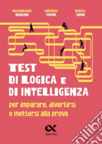 Test di logica e di intelligenza. Per imparare, divertirsi e mettersi alla prova libro di Bianchini Massimiliano; Pavoni Vincenzo; Sironi Renato