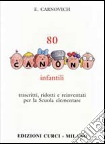 80 canoni infantili. Trascritti, ridotti e reinventati per la scuola elementare libro di Carnovich Egidio