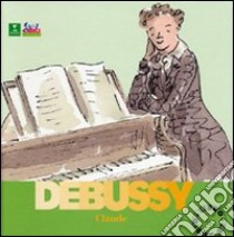 Claude Debussy. Con CD Audio libro