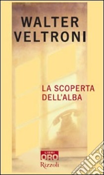 La scoperta dell'alba libro di Veltroni Walter