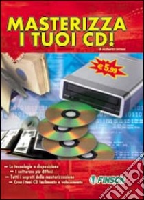 Masterizza i tuoi CD! libro di Grossi Roberto