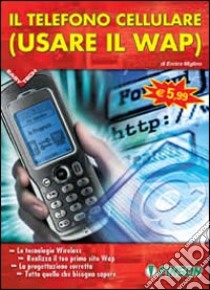 Il telefono cellulare (usare il WAP) libro di Miglino Enrico