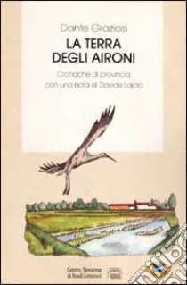 La terra degli aironi. Cronache di provincia libro di Graziosi Dante