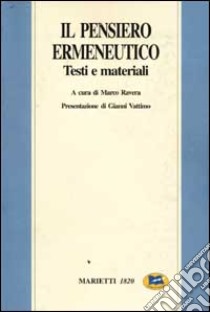 Il pensiero ermeneutico. Testi e materiali libro di Griffero Tonino; Vercellone Federico; Ferraris Maurizio; Ravera M. (cur.)