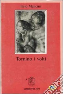 Tornino i volti libro di Mancini Italo