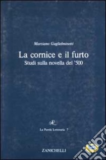 La cornice e il furto. Studi sulla novella del '500 libro di Guglielminetti Marziano