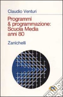 Programmi & programmazione: scuola media anni 80 libro di Venturi Claudio