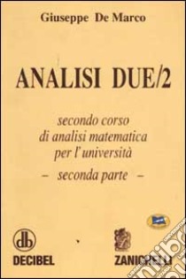 Analisi 2. Secondo corso di analisi matematica per l'università. Vol. 2 libro di De Marco Giuseppe