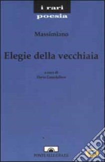 Elegie della vecchiaia libro di Massimiano; Guardalben D. (cur.)