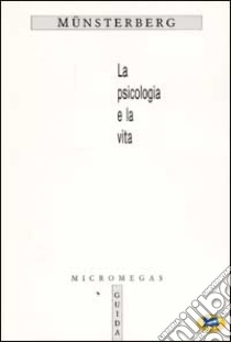 La psicologia e la vita libro di Münsterberg Hugo; Massimilla E. (cur.)