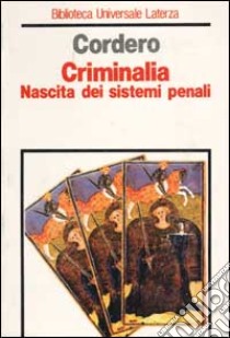 Criminalia. Nascita dei sistemi penali libro di Cordero Franco