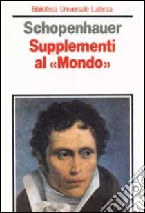 Supplementi a «Il mondo come volontà e rappresentazione» libro di Schopenhauer Arthur