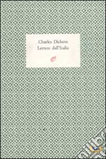 Lettere dall'Italia libro di Dickens Charles; Angelini L. (cur.)