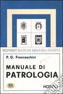 Manuale di patrologia libro di Franceschini P. G.