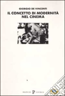 Il concetto di modernità nel cinema libro di De Vincenti Giorgio