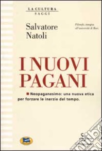 I nuovi pagani. Neopaganesimo: una nuova etica per forzare le inerzie del tempo libro di Natoli Salvatore