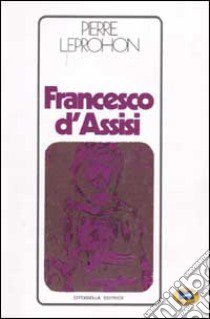 Francesco d'Assisi libro di Leprohon Pierre