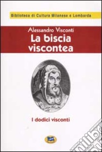 La biscia viscontea (i dodici visconti) [1929] libro di Visconti Alessandro