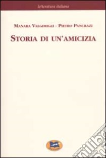 Storia di un'amicizia. Scelta dal carteggio inedito [1968] libro di Valgimigli Manara; Pancrazi Pietro; Ghezzo M. V. (cur.)