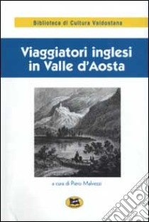 Viaggiatori inglesi in Valle d'Aosta (1800-1860) libro di Malvezzi P. (cur.)