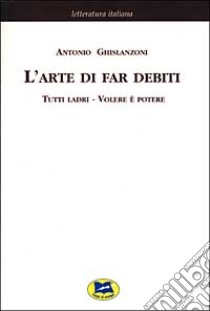 L'arte di far debiti-Tutti ladri-Volere è potere [1881] libro di Ghislanzoni Antonio