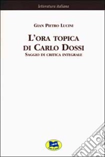 L'ora topica di Carlo Dossi. Saggio di critica integrale [1911] libro di Lucini G. Pietro