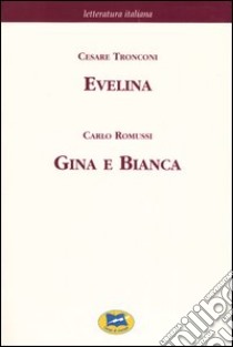 Evelina ovvero il primo romanzo d'una moglie-Gina e Bianca. Episodio dell'insurrezione di Pavia del 1796 [1873] libro di Tronconi Cesare; Romussi Carlo