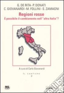 Regioni rosse. E possibile il cambiamento nell'«altra Italia»? libro di Giovanardi C. (cur.)