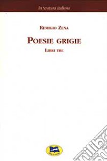 Poesie grigie. Libri tre [1880] libro di Zena Remigio