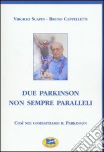 Due Parkinson non sempre paralleli libro di Scapin Virgilio; Cappelletti Bruno