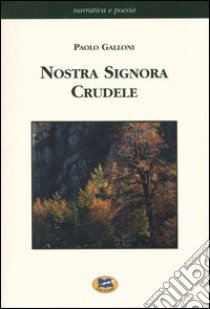 Nostra Signora Crudele libro di Galloni Paolo