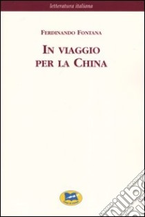 In viaggio per la China [1900] libro di Fontana Ferdinando