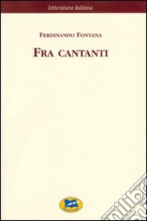 Fra cantanti libro di Fontana Ferdinando