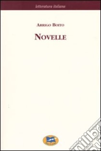 Novelle e riviste drammatiche libro di Boito Arrigo