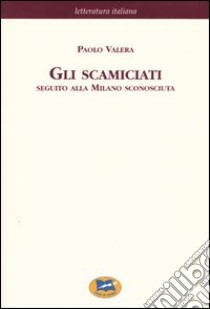 Gli scamiciati. Seguito alla Milano sconosciuta [1881] libro di Valera Paolo