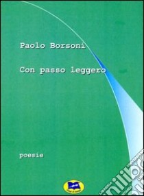 Con passo leggero libro di Borsoni Paolo