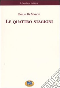 Le quattro stagioni. Strenna a beneficio dei Rachitici [1892] libro di De Marchi Emilio