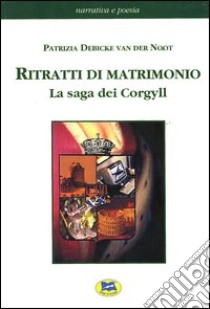 Ritratti di matrimonio. La saga dei Corgyll libro di Debicke Van der Noot Patrizia