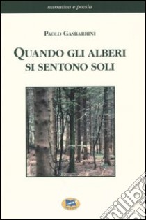 Quando gli alberi si sentono soli libro di Gasbarrini Paolo