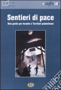 Sentieri di pace. Una guida per Israele e Territori palestinesi libro di Confronti (cur.)