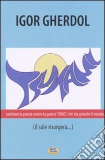 Tsunami... (il sole risorgerà) libro di Gherdol Igor