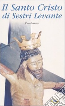 Il Santo Cristo di Sestri Levante libro di Smeraldi Paolo