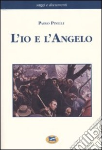 L'io e l'Angelo libro di Pinelli Paolo