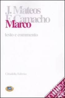 Marco. Testo e commento libro di Mateos Juan; Camacho Fernando