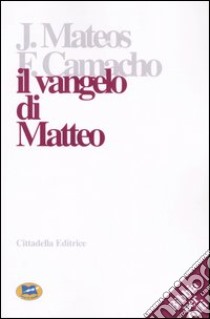 Il Vangelo di Matteo. Lettura commentata libro di Mateos Juan; Camacho Fernando