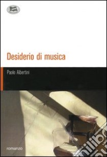 Desiderio di musica libro di Albertini Paolo